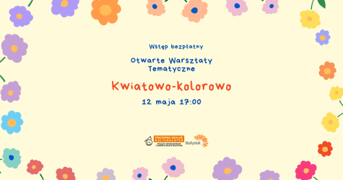 Kwiatowo-kolorowo | Otwarte Warsztaty Tematyczne