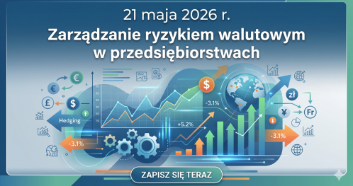 Szkolenie "Zarządzanie ryzykiem kursu walutowego w przedsiębiorstwach", 21 maja 2026 r., Gdańsk
