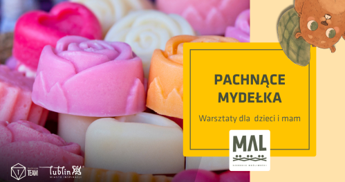 Pachnące mydełka - warsztaty dla dzieci i mam