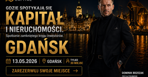 Spotkania dla Inwestorów  -  " Nieruchomości + Kapitał"  Gdańsk  13.05.2026 godz 19.00 + NETWORKING.