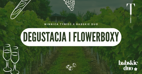 DEGUSTACJA I FLOWERBOXY - Winnica Tyniec x Babskie Duo