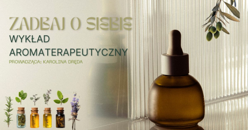 Zadbaj o siebie z olejkami eterycznymi - wykład aromaterapeutyczny