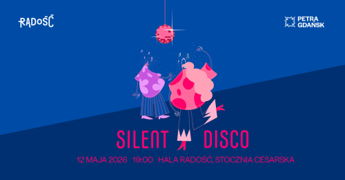 SILENT DISCO na Stoczni | 12  maja | PETRA GDAŃSK