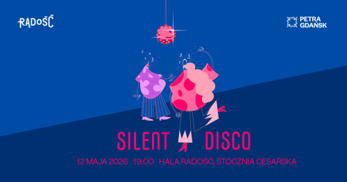 SILENT DISCO na Stoczni | 12  maja | PETRA GDAŃSK