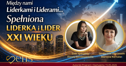 Między nami Liderkami i Liderami... Spełniona Liderka i Lider XXI wieku.