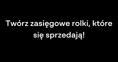 Twórz zasięgowe rolki, które się sprzedają