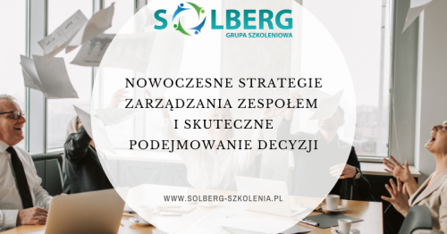 NOWOCZESNE STRATEGIE ZARZĄDZANIA ZESPOŁEM I SKUTECZNE PODEJMOWANIE DECYZJI