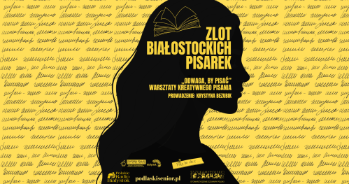 Warsztaty "Odwaga, by pisać - warsztaty kreatywnego pisania" z Krystyną Bezubik  | Zlot Białostockich Pisarek