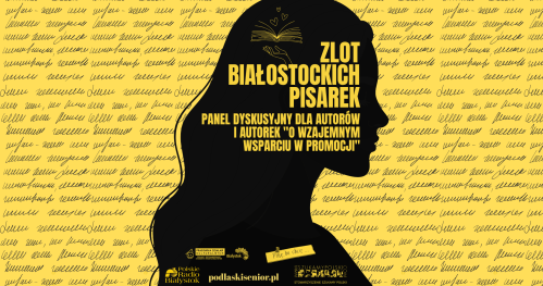 Panel dyskusyjny dla autorów i autorek "O wzajemnym wsparciu w promocji"  | Zlot Białostockich Pisarek