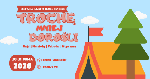 Rajd Pieszy "Trochę mniej dorośli" - 30-31 maj 2026