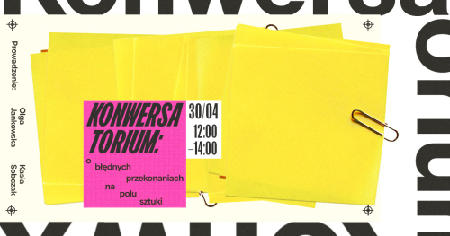 Konwersatorium | O błędnych przekonaniach na polu sztuki