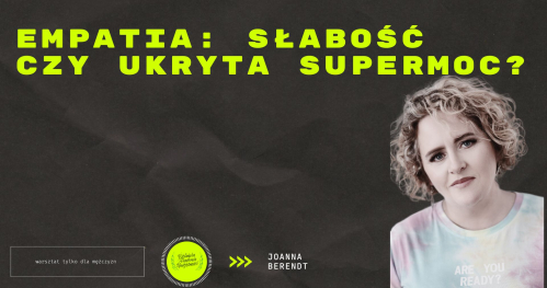 Empatia: Słabość czy ukryta supermoc? Prowadzenie Joanna Berendt