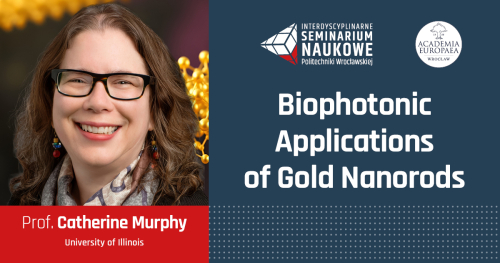 Interdyscyplinarne Seminarium Naukowe PWr - prof. Catherine Murphy