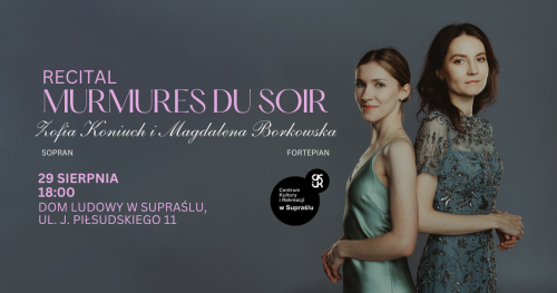 Recital MURMURES DU SOIR | Zofia Koniuch i Magdalena Borkowska