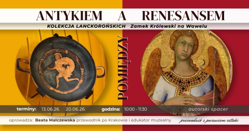 oprowadzanie autorskie POMIĘDZY ANTYKIEM A RENESANSEM Kolekcja Lanckorońskich w Zamku Królewskim na Wawelu