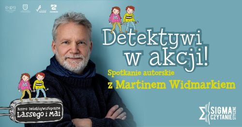 Detektywi w akcji! Spotkanie autorskie z Martinem Widmarkiem w ramach SIGMAstycznego Czytania