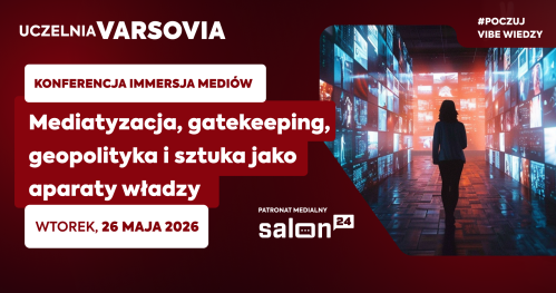 Konferencja IMMERSJA MEDIÓW - Mediatyzacja, gatekeeping, geopolityka i sztuka jako aparaty władzy