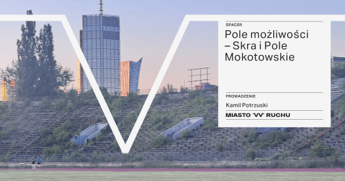 Pole możliwości - Skra i Pole Mokotowskie