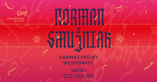 Wystawa "Norman Smużniak/ Karmazynowy wędrowiec" w Galerii Miejskiej we Wrocławiu