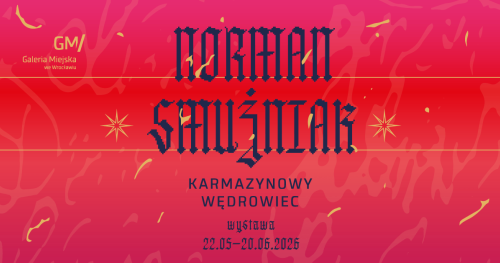 Wystawa "Norman Smużniak/ Karmazynowy wędrowiec" w Galerii Miejskiej we Wrocławiu