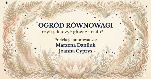 OGRÓD RÓWNOWAGI czyli jak ulżyć głowie i ciału?