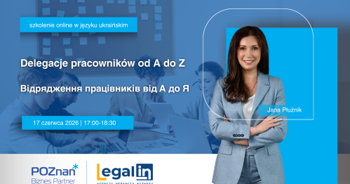Відрядження працівників від А до Я — що потрібно знати роботодавцю/Delegacje pracowników od A do Z - co musisz wiedzieć jako pracodawca szkolenie w języku ukraińskim