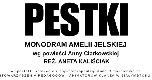 ,,Pestki" - monodram Amelii Jelskiej wg powieści Anny Ciarkowskiej w reż. Anety Kaliściak