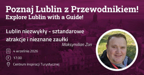 Lublin niezwykły - sztandarowe atrakcje i nieznane zaułki