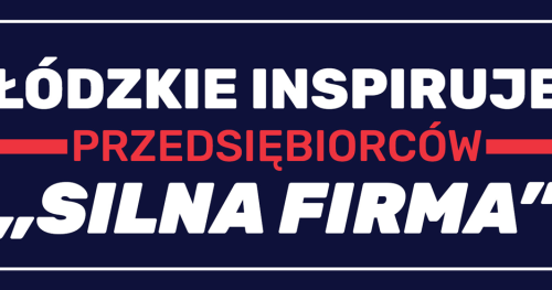 Łódzkie Inspiruje Przedsiębiorców "SILNA FIRMA"