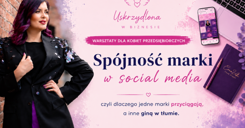 Uskrzydlona w biznesie. Spójność marki w social mediach — dlaczego jedne marki przyciągają, a inne giną w tłumie?