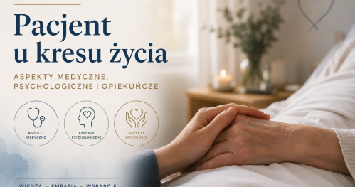 Kurs szkoleniowy: "Pacjent u kresu życia - aspekty medyczne, psychologiczne i opiekuńcze"