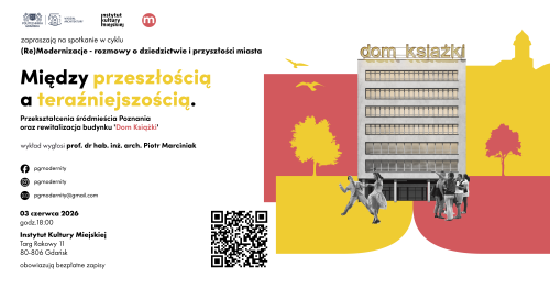 Wykład otwarty prof. dr hab. inż. arch. Piotr Marciniak - cykl spotkań "(Re)Modernizacje - rozmowy o dziedzictwie i przyszłości miasta"