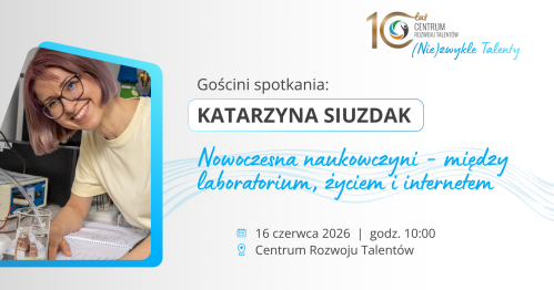Spotkanie z Katarzyną Siuzdak: Nowoczesna naukowczyni - między laboratorium, życiem i internetem