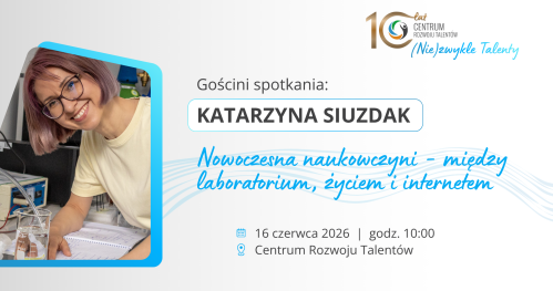 Spotkanie z Katarzyną Siuzdak: Nowoczesna naukowczyni - między laboratorium, życiem i internetem