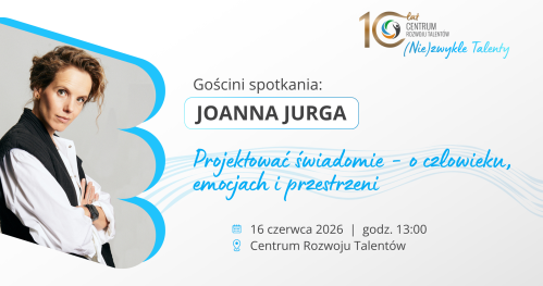 Spotkanie z Joanną Jurgą: Projektować świadomie - o człowieku, emocjach i przestrzeni