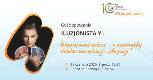 Spotkanie z Iluzjonistą Y: Wyczarować sukces - o niezwykłej drodze zawodowej i sile pasji