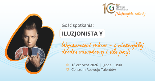 Spotkanie z Iluzjonistą Y: Wyczarować sukces - o niezwykłej drodze zawodowej i sile pasji