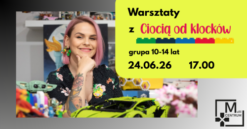 Warsztaty z Ciocią od klocków - grupa 10-14 lat