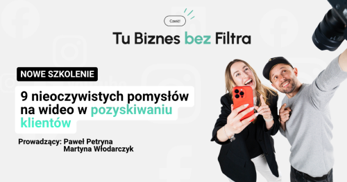 Warsztaty z tworzenia video: "9 nieoczywistych pomysłów na wideo w pozyskiwaniu klientów" Biznes Bez Filtra