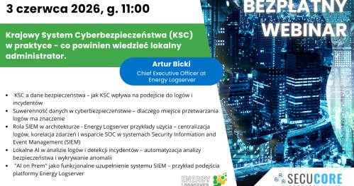 Bezpłatny webinar Energy Logserver - Krajowy System Cyberbezpieczeństwa (KSC) w praktyce - co powinien wiedzieć lokalny administrator