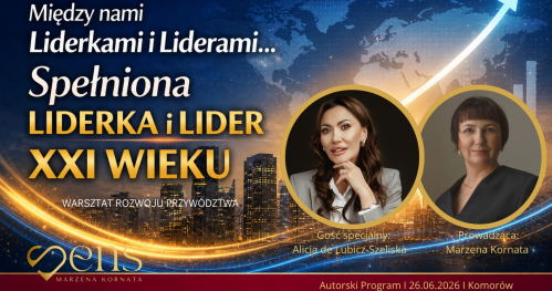 Między nami Liderkami i Liderami... Spełniona Liderka i Lider XXI wieku. Autorski Program.