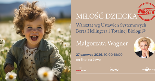 MIŁOŚĆ DZIECKA. Warsztat wg Ustawień Berta Hellingera i Totalnej Biologii® - Małgorzata Wagner