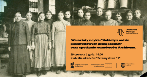 warsztaty z cyklu "Kobiety z rodzin przemysłowych piszą poemat" + spotkanie rozmówców Archiwum