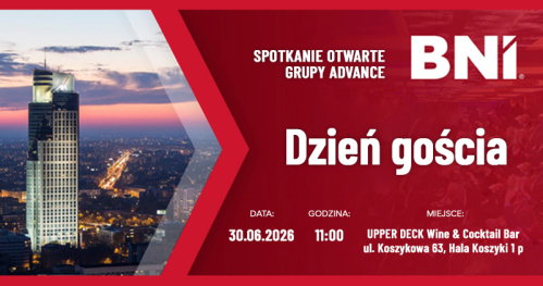 BNI Spotkanie Grupy Advance Dzień Gościa 30.06.2026 rok.
