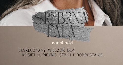 Srebrna fala nadchodzi - ekskluzywny wieczór dla kobiet, o pięknie, stylu i dobrostanie
