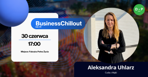30.06 BiznesChillout vol. 31 z Aleksandrą Uhlarz - właścicielką mikropiekarni rzemieślniczej Cuda z Mąki