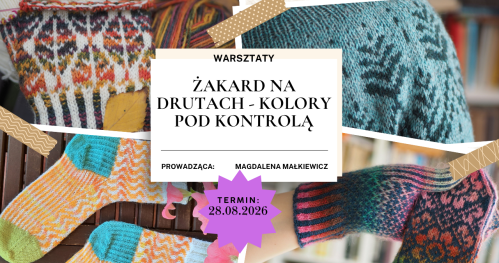 Warsztaty: ŻAKARD NA DRUTACH - KOLORY POD KONTROLĄ