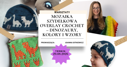 Warsztaty: MOZAIKA SZYDEŁKOWA OVERLAY CROCHET - DINOZAURY, KOLORY I WZORY