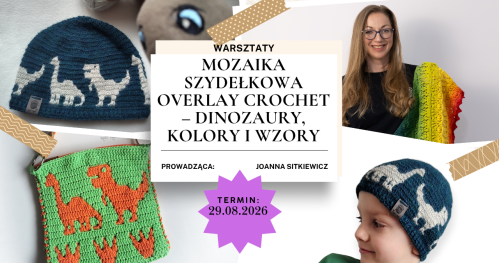 Warsztaty: MOZAIKA SZYDEŁKOWA OVERLAY CROCHET - DINOZAURY, KOLORY I WZORY