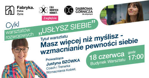 "Masz więcej niż myślisz - wzmacnianie pewności siebie!"  Bezplatne bilety dostępne od 15.06 od godz. 10,00                                Cykl warsztatów z rozwoju osobistego: "USŁYSZ SIEBIE"